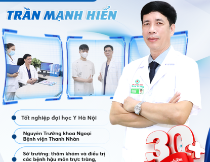 bac-si-tran-manh-hien-khac-tinh-cua-benh-ly-hau-mon-truc-trang-nguyen-truong-khoa-benh-vien-thanh-nhan